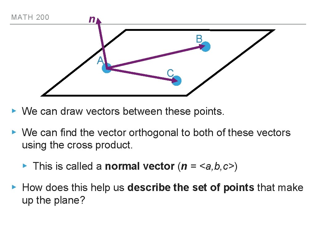 MATH 200 n B A C ▸ We can draw vectors between these points.