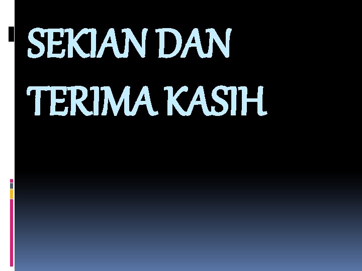 SEKIAN DAN TERIMA KASIH 