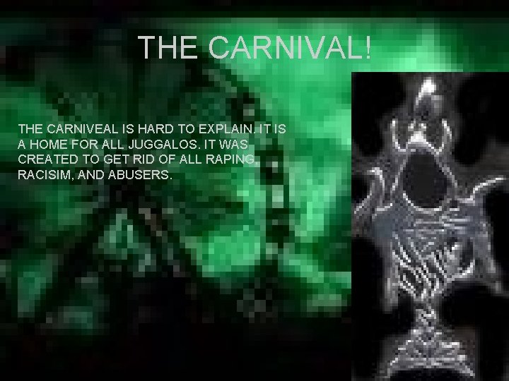 THE CARNIVAL! THE CARNIVEAL IS HARD TO EXPLAIN. IT IS A HOME FOR ALL THE CARNIVAL! THE CARNIVEAL IS HARD TO EXPLAIN. IT IS A HOME FOR ALL