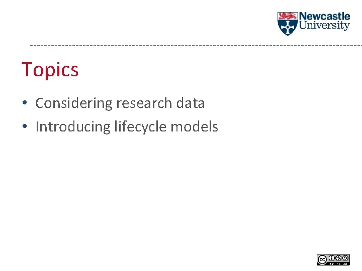 Topics • Considering research data • Introducing lifecycle models 