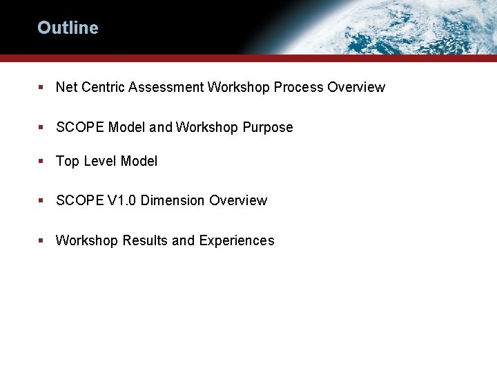 Outline § Net Centric Assessment Workshop Process Overview § SCOPE Model and Workshop Purpose Outline § Net Centric Assessment Workshop Process Overview § SCOPE Model and Workshop Purpose