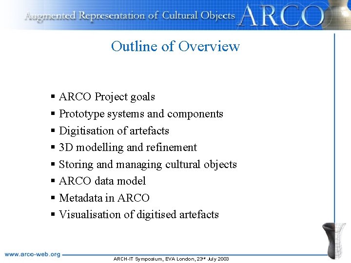 Outline of Overview § ARCO Project goals § Prototype systems and components § Digitisation