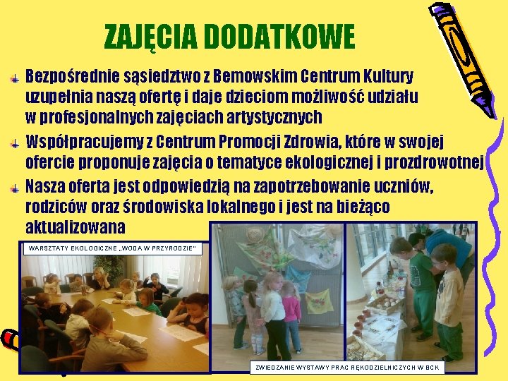 ZAJĘCIA DODATKOWE Bezpośrednie sąsiedztwo z Bemowskim Centrum Kultury uzupełnia naszą ofertę i daje dzieciom