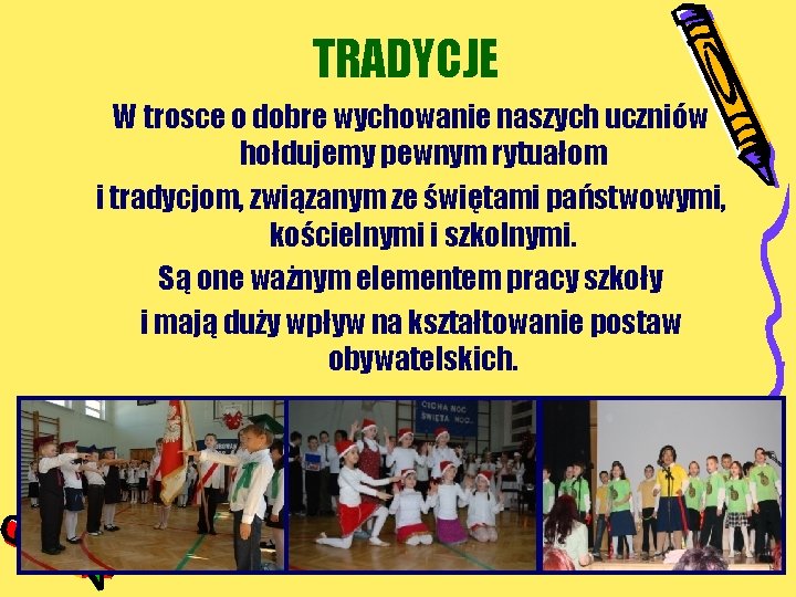 TRADYCJE W trosce o dobre wychowanie naszych uczniów hołdujemy pewnym rytuałom i tradycjom, związanym