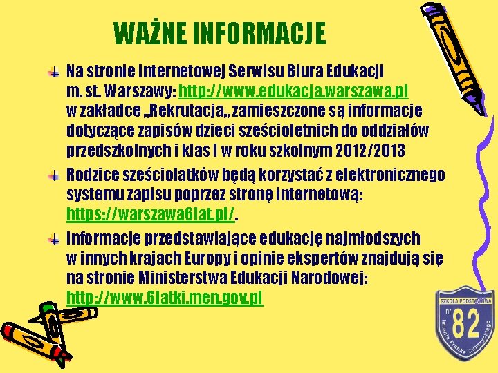 WAŻNE INFORMACJE Na stronie internetowej Serwisu Biura Edukacji m. st. Warszawy: http: //www. edukacja.