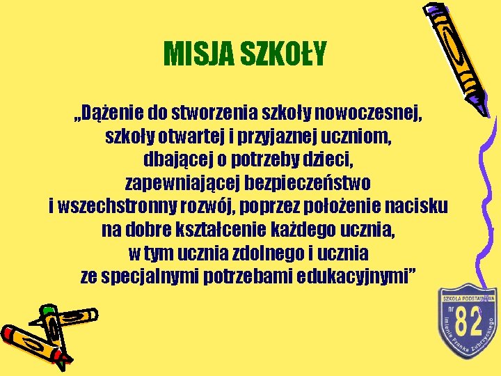 MISJA SZKOŁY „Dążenie do stworzenia szkoły nowoczesnej, szkoły otwartej i przyjaznej uczniom, dbającej o