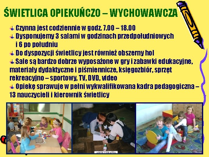 ŚWIETLICA OPIEKUŃCZO – WYCHOWAWCZA Czynna jest codziennie w godz. 7. 00 – 18. 00