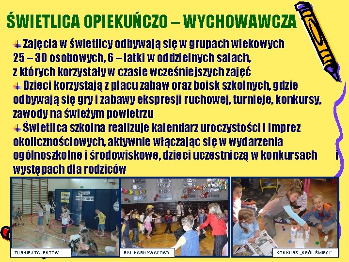 ŚWIETLICA OPIEKUŃCZO – WYCHOWAWCZA Zajęcia w świetlicy odbywają się w grupach wiekowych 25 –