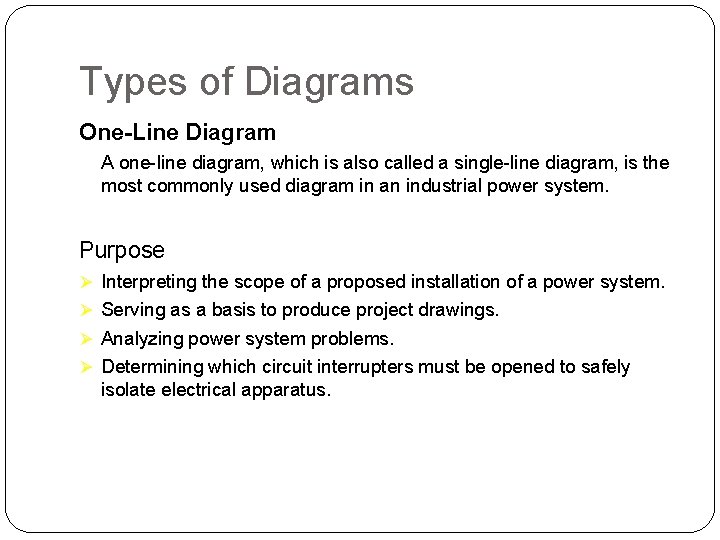 Types of Diagrams One-Line Diagram A one-line diagram, which is also called a single-line