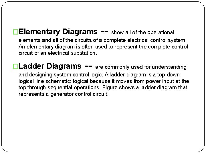 �Elementary Diagrams -- show all of the operational elements and all of the circuits