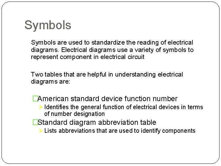 Symbols are used to standardize the reading of electrical diagrams. Electrical diagrams use a