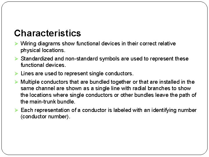 Characteristics Ø Wiring diagrams show functional devices in their correct relative physical locations. Ø