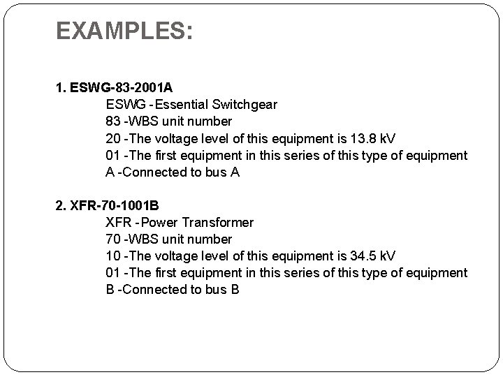 EXAMPLES: 1. ESWG-83 -2001 A ESWG -Essential Switchgear 83 -WBS unit number 20 -The