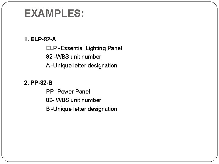 EXAMPLES: 1. ELP-82 -A ELP -Essential Lighting Panel 82 -WBS unit number A -Unique