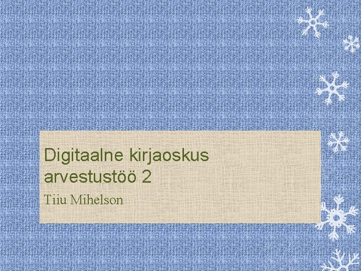 Digitaalne kirjaoskus arvestustöö 2 Tiiu Mihelson 