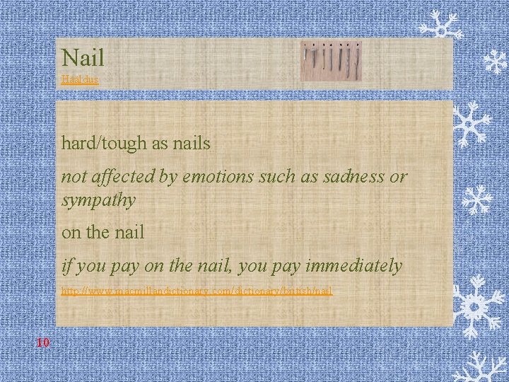 Nail Hääldus hard/tough as nails not affected by emotions such as sadness or sympathy