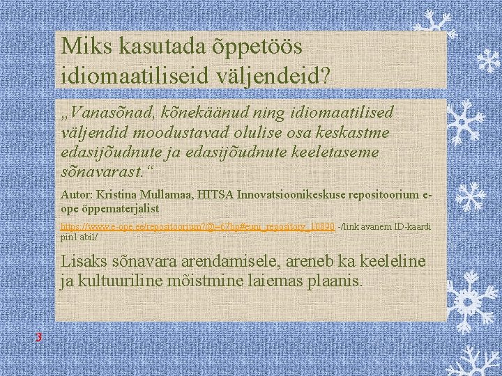 Miks kasutada õppetöös idiomaatiliseid väljendeid? „Vanasõnad, kõnekäänud ning idiomaatilised väljendid moodustavad olulise osa keskastme