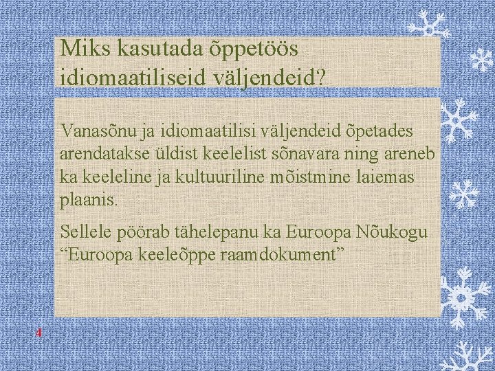 Miks kasutada õppetöös idiomaatiliseid väljendeid? Vanasõnu ja idiomaatilisi väljendeid õpetades arendatakse üldist keelelist sõnavara