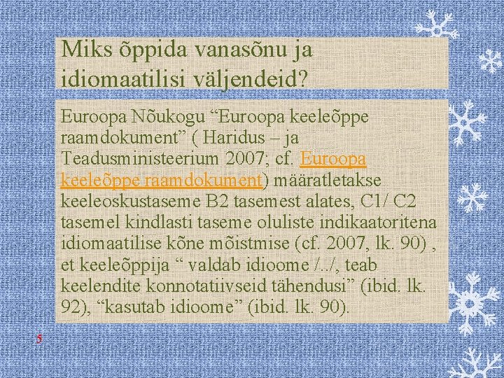 Miks õppida vanasõnu ja idiomaatilisi väljendeid? Euroopa Nõukogu “Euroopa keeleõppe raamdokument” ( Haridus –