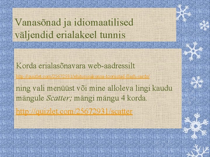 Vanasõnad ja idiomaatilised väljendid erialakeel tunnis Korda erialasõnavara web-aadressilt http: //quizlet. com/25672931/ehitusosakonna-tooriistad-flash-cards/ ning vali