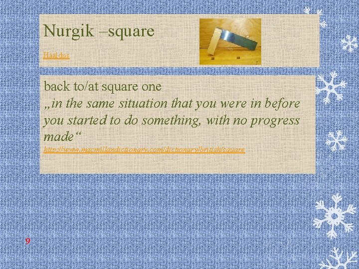 Nurgik –square Hääldus back to/at square one „in the same situation that you were