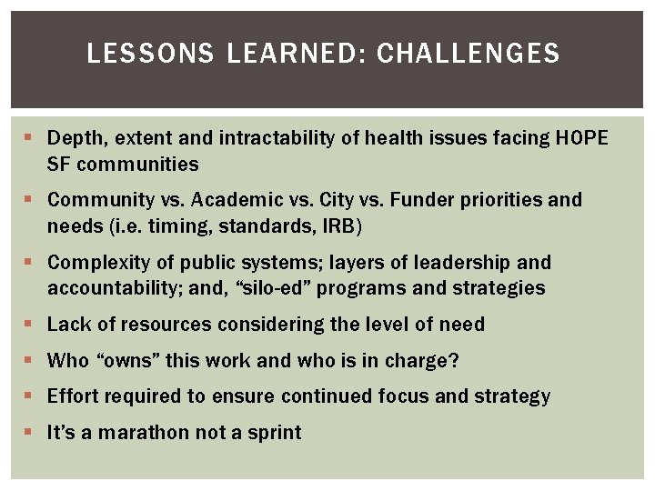 LESSONS LEARNED: CHALLENGES § Depth, extent and intractability of health issues facing HOPE SF
