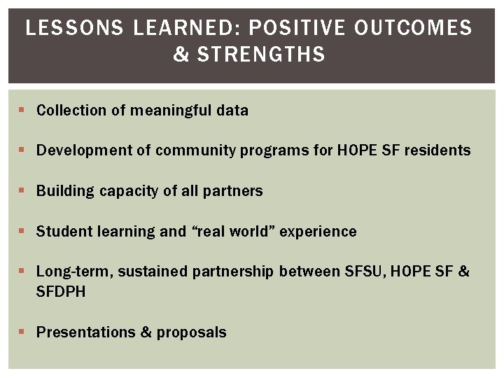 LESSONS LEARNED: POSITIVE OUTCOMES & STRENGTHS § Collection of meaningful data § Development of