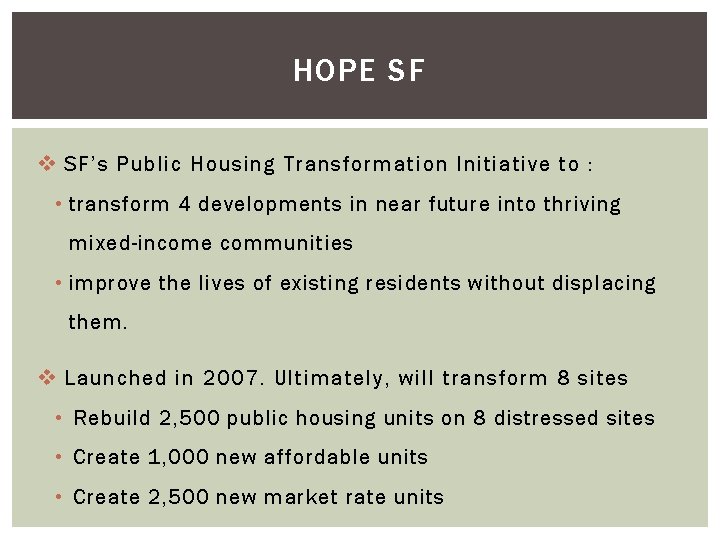 HOPE SF v SF’s Public Housing Transformation Initiative to : • transform 4 developments