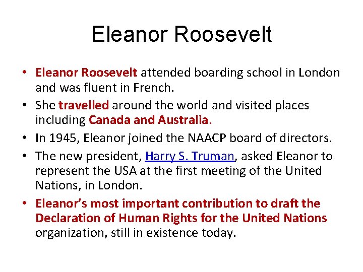 Eleanor Roosevelt • Eleanor Roosevelt attended boarding school in London and was fluent in