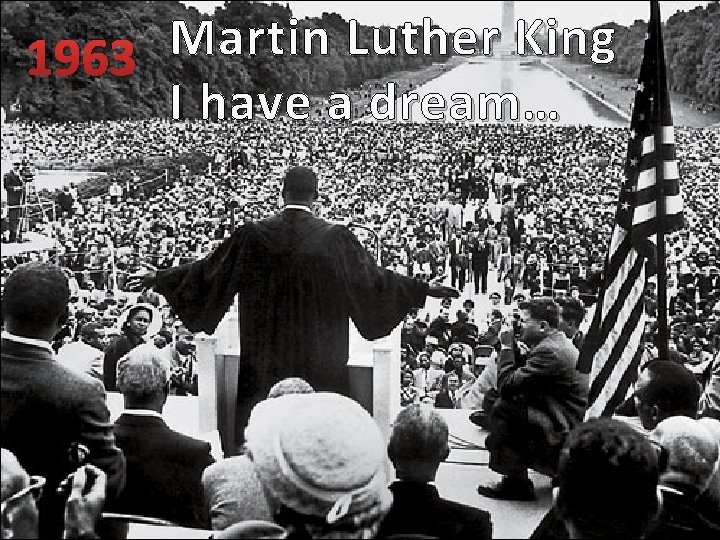 Martin Luther King 1963 Lyndon B. Johnson I have a dream… 