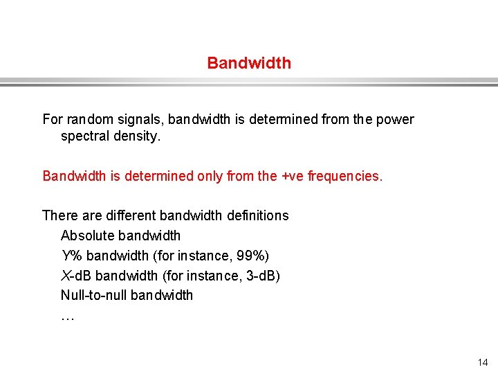 Bandwidth For random signals, bandwidth is determined from the power spectral density. Bandwidth is