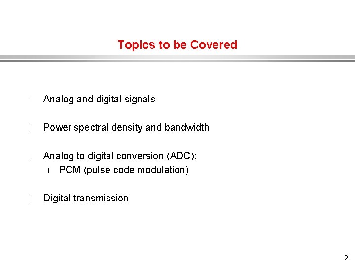 Topics to be Covered l Analog and digital signals l Power spectral density and