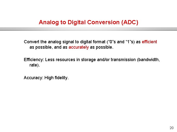 Analog to Digital Conversion (ADC) Convert the analog signal to digital format (“ 0”s