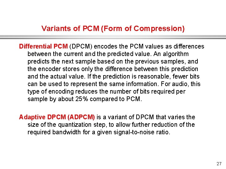 Variants of PCM (Form of Compression) Differential PCM (DPCM) encodes the PCM values as