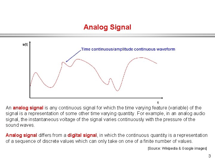 Analog Signal An analog signal is any continuous signal for which the time varying