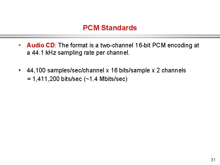 PCM Standards • Audio CD: The format is a two-channel 16 -bit PCM encoding