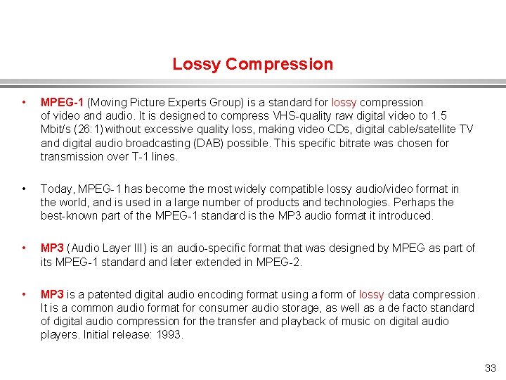 Lossy Compression • MPEG-1 (Moving Picture Experts Group) is a standard for lossy compression