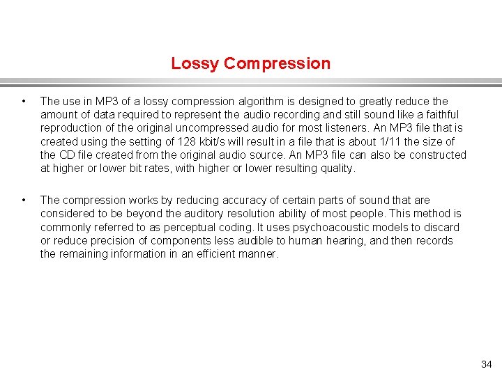 Lossy Compression • The use in MP 3 of a lossy compression algorithm is