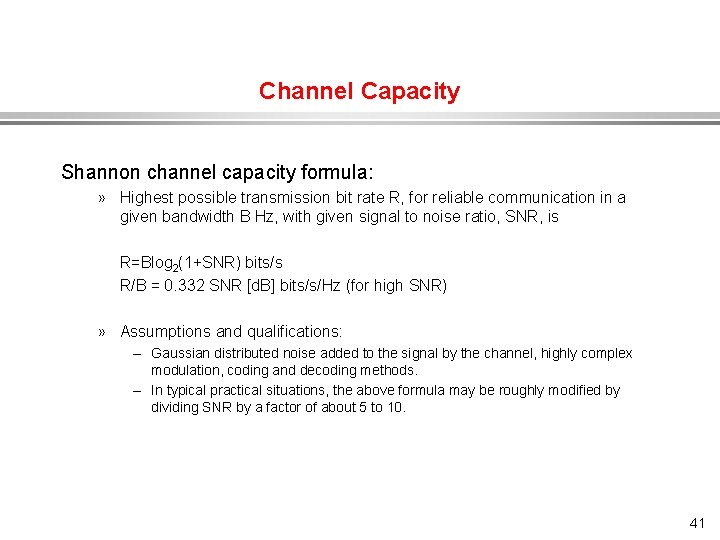 Channel Capacity Shannon channel capacity formula: » Highest possible transmission bit rate R, for