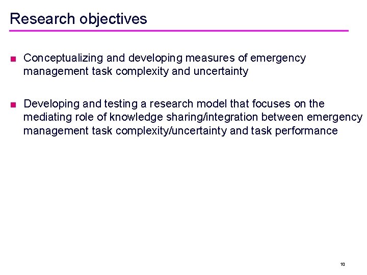 Research objectives ■ Conceptualizing and developing measures of emergency management task complexity and uncertainty