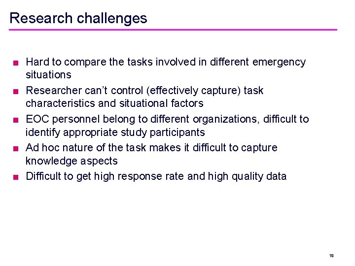 Research challenges ■ Hard to compare the tasks involved in different emergency situations ■
