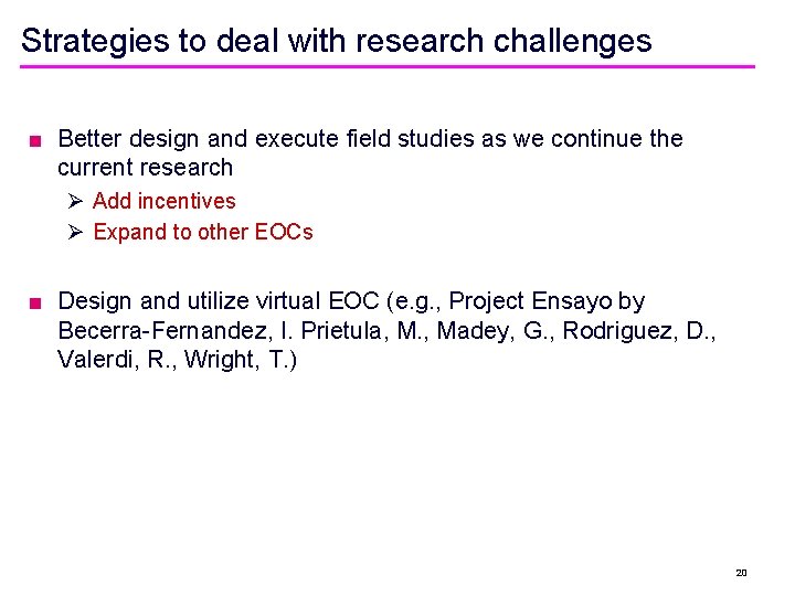 Strategies to deal with research challenges ■ Better design and execute field studies as