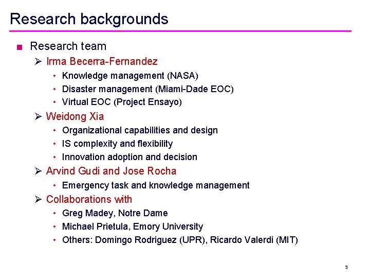 Research backgrounds ■ Research team Ø Irma Becerra-Fernandez • Knowledge management (NASA) • Disaster