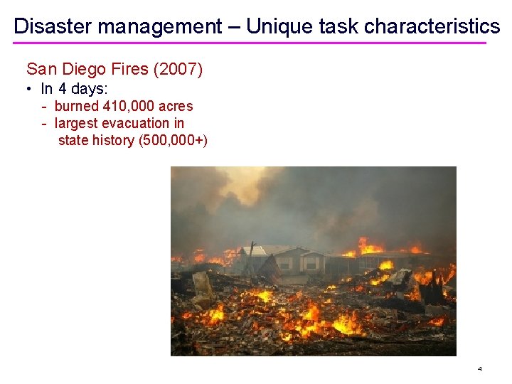 Disaster management – Unique task characteristics San Diego Fires (2007) • In 4 days: