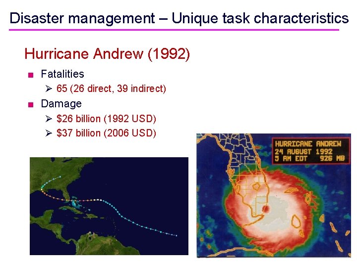 Disaster management – Unique task characteristics Hurricane Andrew (1992) ■ Fatalities Ø 65 (26