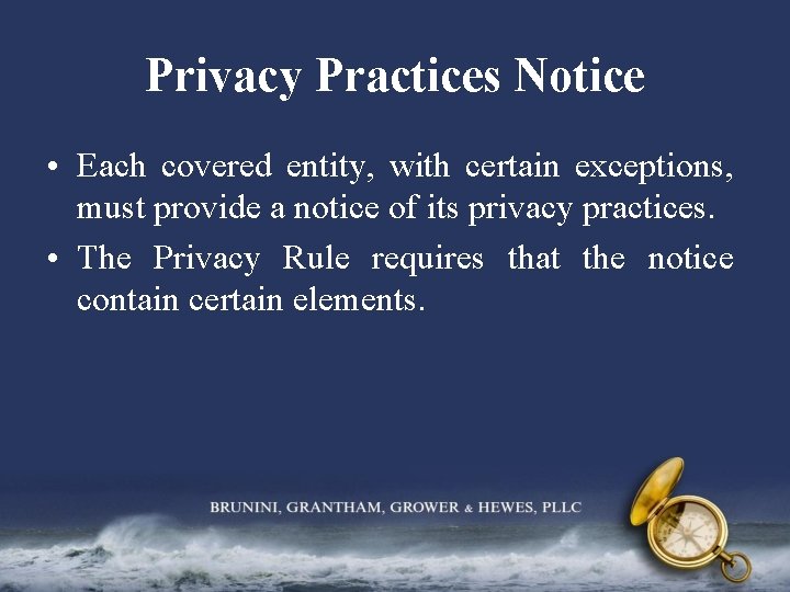 Privacy Practices Notice • Each covered entity, with certain exceptions, must provide a notice