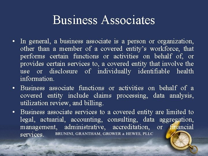 Business Associates • In general, a business associate is a person or organization, other