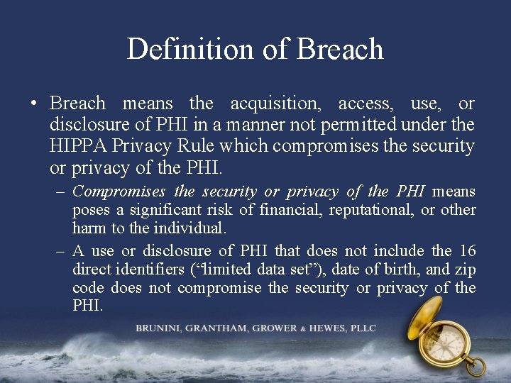Definition of Breach • Breach means the acquisition, access, use, or disclosure of PHI