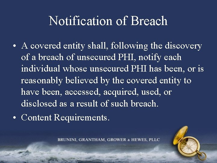 Notification of Breach • A covered entity shall, following the discovery of a breach