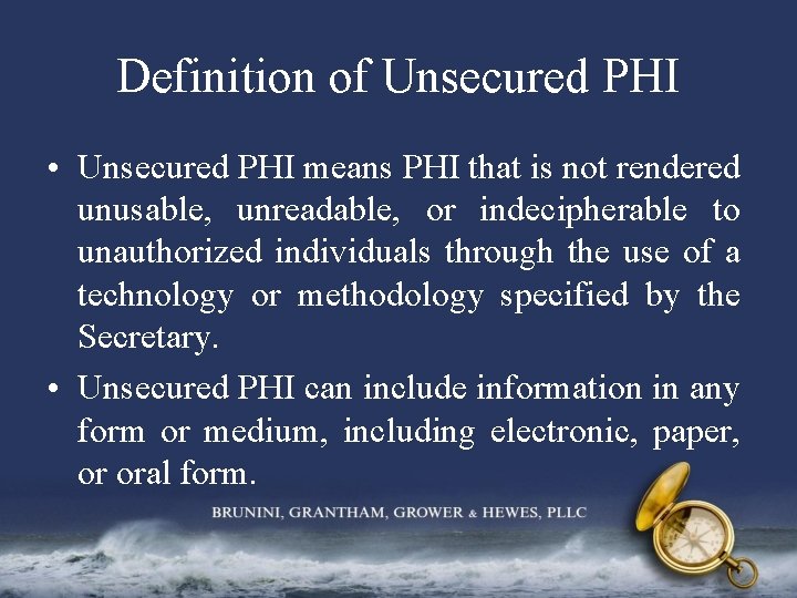 Definition of Unsecured PHI • Unsecured PHI means PHI that is not rendered unusable,